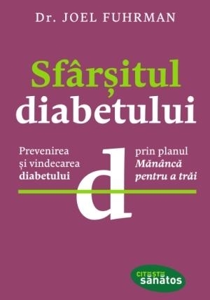 Sfârşitul diabetului. Prevenirea şi vindecarea diabetului prin planul 