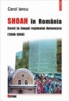 Shoah in Romania. Evreii in timpul regimului Antonescu (1940-1944). Documente diplomatice franceze inedite