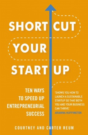 Shortcut Your Startup: Ten Ways to Speed Up Entrepreneurial