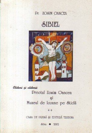 Sibiel - Preotul Zosim Oancea si Muzeul de Icoane pe Sticla