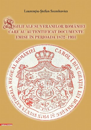 Sigilii ale suveranilor României care au autentificat documente emise în perioada 1872-1931