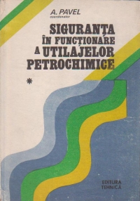 Siguranta in functionare a utilajelor petrochimice, Volumul I