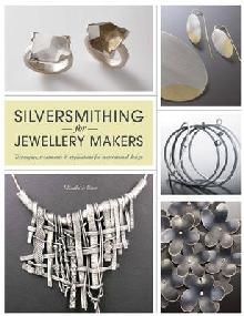 Silversmithing for Jewellery Makers