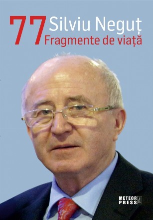 Silviu Neguţ 77 : fragmente de viaţă