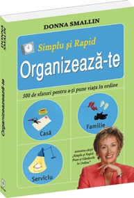 Simplu si rapid: Organizeaza-te. 500 de sfaturi pentru a-ti pune viata in ordine