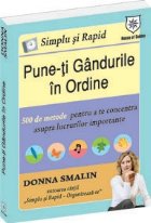 Simplu si rapid: Pune-ti gandurile in ordine. 500 de metode a te concentra asupra lucrurilor importante