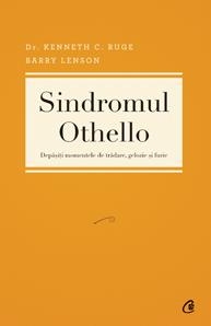 Sindromul Othello. Depasiti momentele de tradare, gelozie si furie