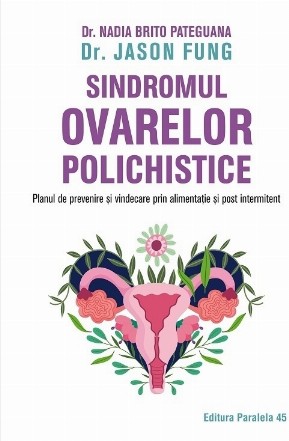 Sindromul ovarelor polichistice. Planul de prevenire si vindecare prin alimentatie si post intermitent