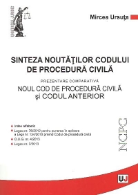 Sinteza noutatilor Codului de procedura civila - Prezentare comparativa Noul cod de procedura civila si Codul anterior