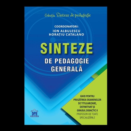 Sinteze de pedagogie generala: Ghid pentru pregatirea examenelor de titularizare, definitivat si gradul didactic II