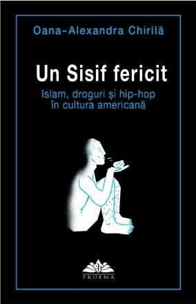 Un Sisif fericit. Islam, droguri si hip-hop in cultura americana