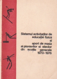 Sistemul activitatilor de educatie fizica si sport de masa al pionierilor si elevilor din scolile generale 1973-1976