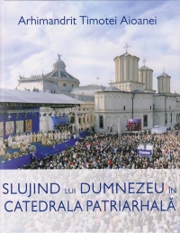 Slujind lui Dumnezeu in Catedrala Patriarhala