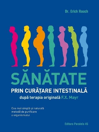 Sănătate prin curățare intestinală, după terapia doctorului F.X. Mayr. Cea mai simplă și naturală metodă de purificare a organismului