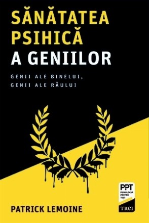 Sănătatea psihică a geniilor : genii ale binelui, genii ale răului