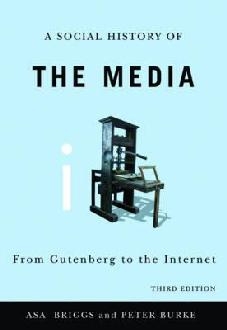 Social History of the Media - From Gutenberg to   the Intern