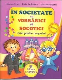 In societate cu Vorbarici si Socotici. Caiet pentru prescolari