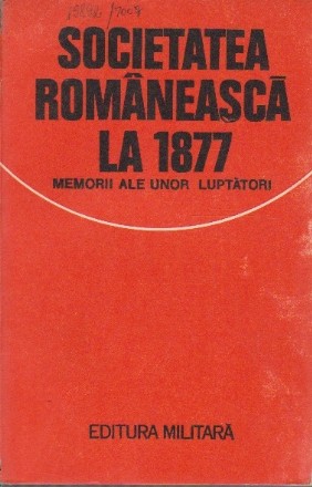 Societatea romaneasca la 1877 - memorii ale unor luptatori