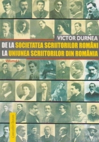 De la Societatea Scriitorilor Romani la Uniunea Scriitorilor din Romania. Volumul I (1909-1925)