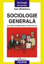 Sociologie generala. Concepte fundamentale si studii de caz