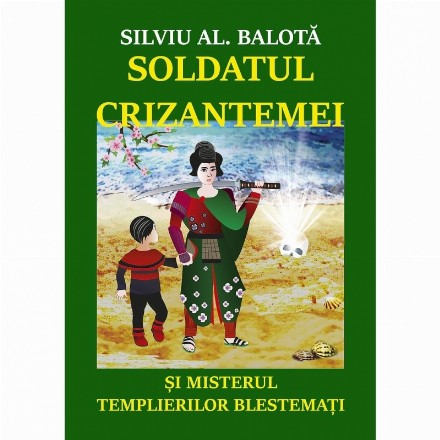 Soldatul Crizantemei si misterul Templierilor Blestemati. Roman