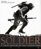 SOLDIER: A VISUAL HISTORY OF THE FIGHTING MAN