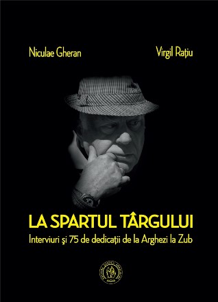 La spartul targului. Interviuri si 75 de dedicatii de la Arghezi la Zub