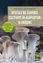 Speciile de ciuperci cultivate în adăposturi şi grădini