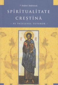 Spiritualitate crestina pe intelesul tuturor. Editia a 2-a ( 2012 )