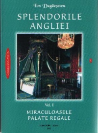 Splendorile Angliei - Miraculoasele palate regale (vol. I)