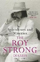 Splendours and Miseries: The Roy Strong Diaries, 1967-87