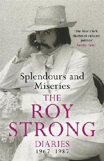 Splendours and Miseries: The Roy Strong Diaries, 1967-87