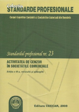 Standardul profesional nr. 23. Activitatea de cenzor in societatile comerciale. Editia a III-a, revizuita si adaugita