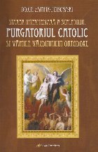 Starea intermediară a sufletului : purgatoriul catolic şi vămile văzduhului,evoluţie, analiză şi compar