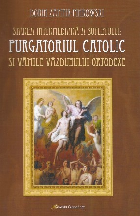 Starea intermediară a sufletului : purgatoriul catolic şi vămile văzduhului,evoluţie, analiză şi comparaţie