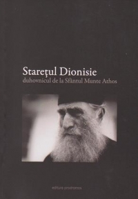 Staretul Dionisie, duhovnicul de la Sfantul Munte Athos (volumul I)