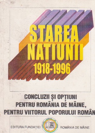 Statrea natiunii 1918-1996 Concluzii si optiuni pentru Romania de maine, pentru viitorul poporului roman