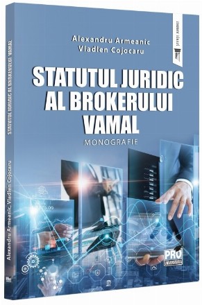 Statutul juridic al brokerului vamal : monografie