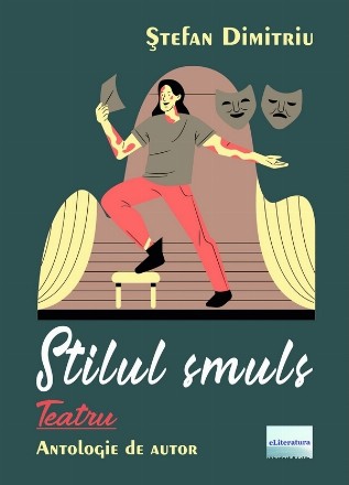 Stilul smuls : teatru,antologie de autor