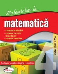 Stiu foarte bine la ...matematica, clasa a IV-a