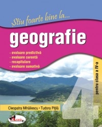 Stiu foarte bine la...geografie, clasa a IV-a