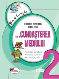 Stiu sa lucrez la... Cunoasterea mediului (fise clasa a II-a)