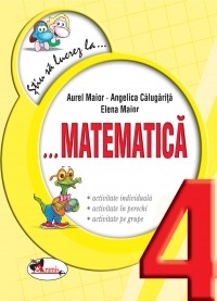 Stiu sa lucrez la ... Matematica ( clasa a IV-a )