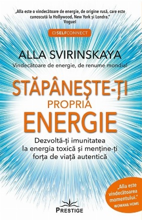 Stăpâneşte-ţi propria energie : dezvoltă-ţi imunitatea la energia toxică şi menţine-ţi forţa de viaţă autentică