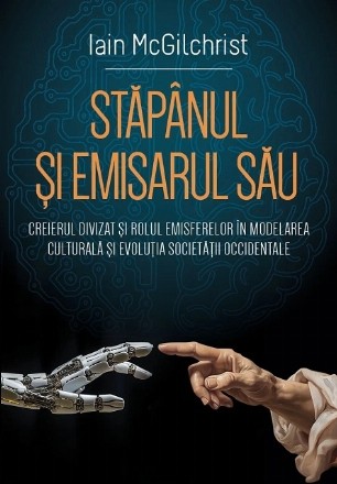 Stăpânul şi trimisul său : creierul scindat şi crearea lumii occidentale