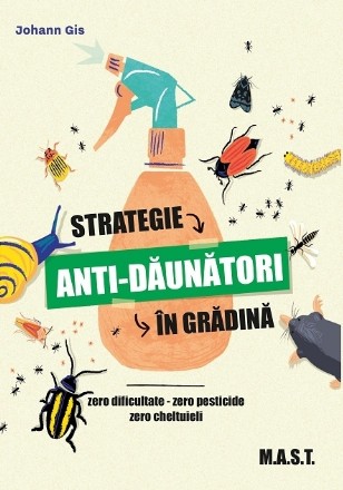 Strategie anti-dăunători în grădină : zero dificultate - zero pesticide - zero cheltuieli