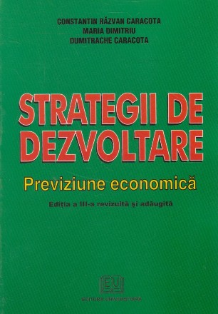 Strategii de dezvoltare. Previziune economica. Editia a III-a revizuita si adaugita