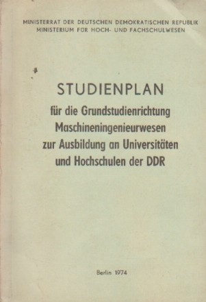 Studienplan fur die Grundstudienrichtung Maschineningenieurwesen zur Ausbildung an Universitaten und Hochschulen der DDR