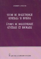 Studii de dialectologie generala si romana - Etudes de dialectologie generale et roumaine