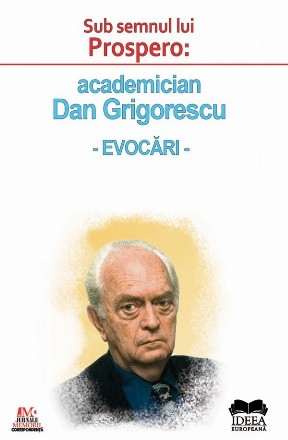 Sub semnul lui Prospero: academician Dan Grigorescu, evocari